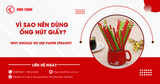 Vì sao nên dùng ống hút giấy? 4 lý do ống hút giấy được ưa chuộng