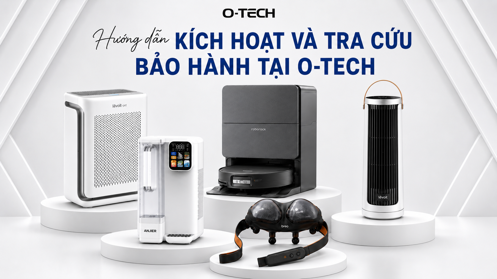 Hướng dẫn kích hoạt và tra cứu bảo hành tại O-Tech