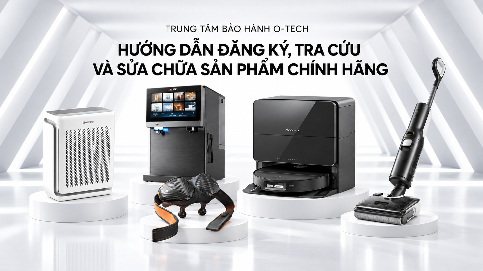 Trung tâm bảo hành O-Tech: Hướng dẫn đăng ký, tra cứu và sửa chữa sản phẩm chính hãng