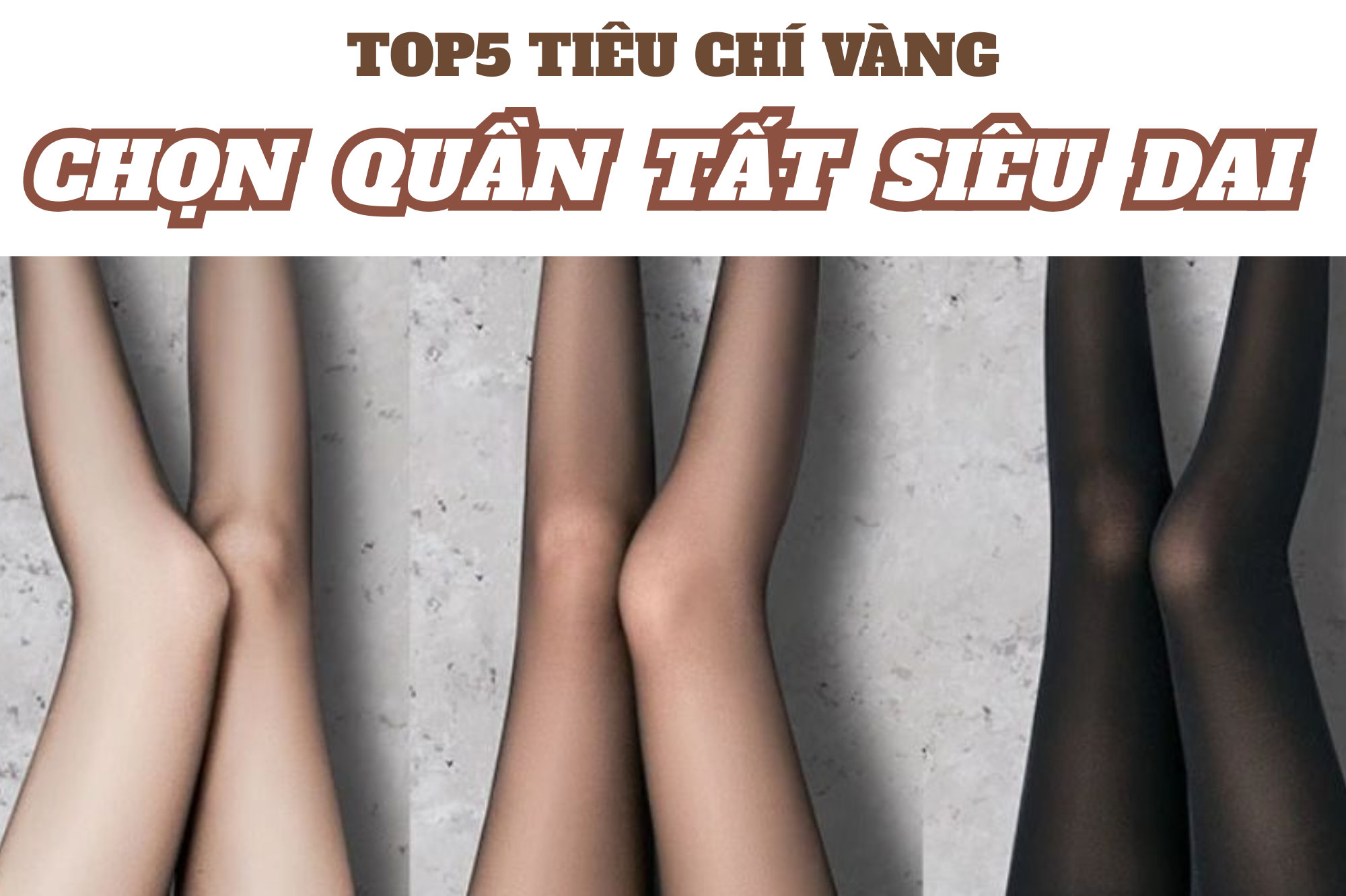 Đừng vội mua nếu chưa biết 5 tiêu chí vàng chọn quần tất siêu dai này