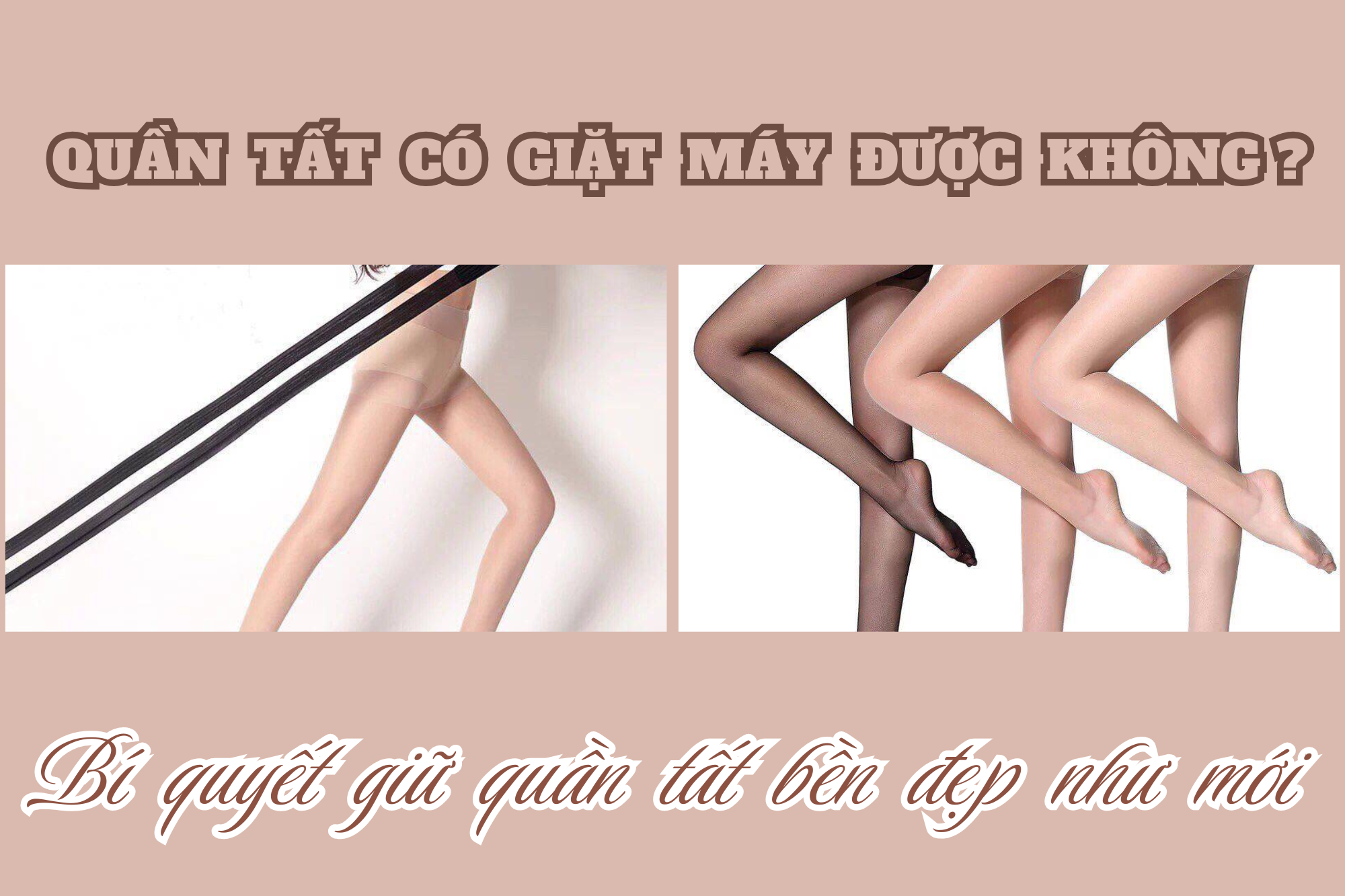 Quần tất có giặt máy được không? Bí quyết giữ quần tất bền đẹp như mới