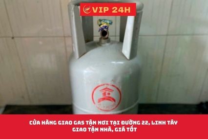 Cửa Hàng Giao Gas Tận Nơi Tại Đường 22, Linh Tây – Giao Tận Nhà, Giá Tốt