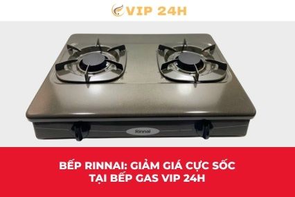 Bếp Rinnai: Giảm giá cực sốc tại Bếp Gas VIP 24H