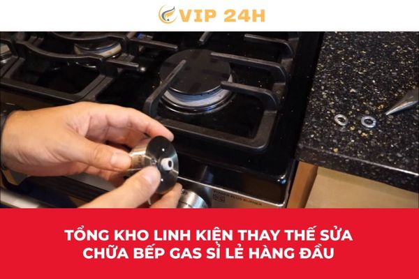 Tổng kho linh kiện thay thế sửa chữa bếp gas sỉ lẻ hàng đầu