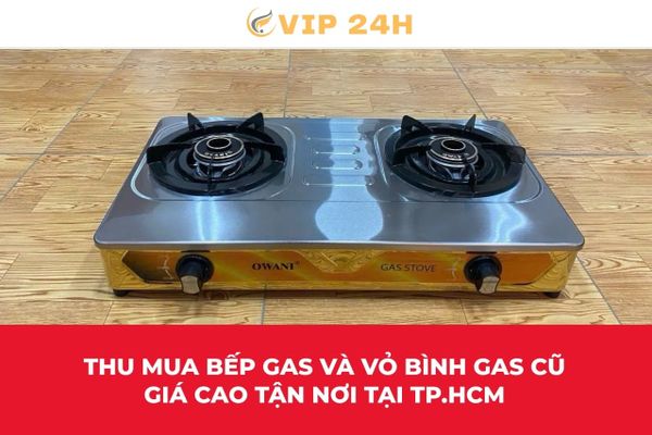 Thu mua bếp gas và vỏ bình gas cũ giá cao tận nơi tại TP.HCM