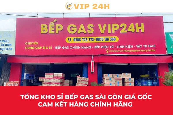 Tổng kho sỉ bếp gas Sài Gòn giá gốc cam kết hàng chính hãng