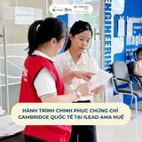 Hành trình chinh phục chứng chỉ Cambridge quốc tế tại iLEAD AMA Huế