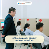 Hướng dẫn cách đăng ký thi IELTS 2026 từ A-Z