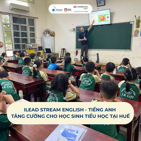 iLEAD STREAM English - Tiếng Anh tăng cường cho học sinh tiểu học tại Huế