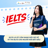 IELTS là gì? Cẩm nang đầy đủ về kỳ thi IELTS cho người mới bắt đầu