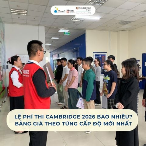 Lệ phí thi Cambridge 2026 bao nhiêu? Bảng giá theo từng cấp độ mới nhất