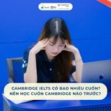Cambridge IELTS có bao nhiêu cuốn? Nên học cuốn Cambridge nào trước?