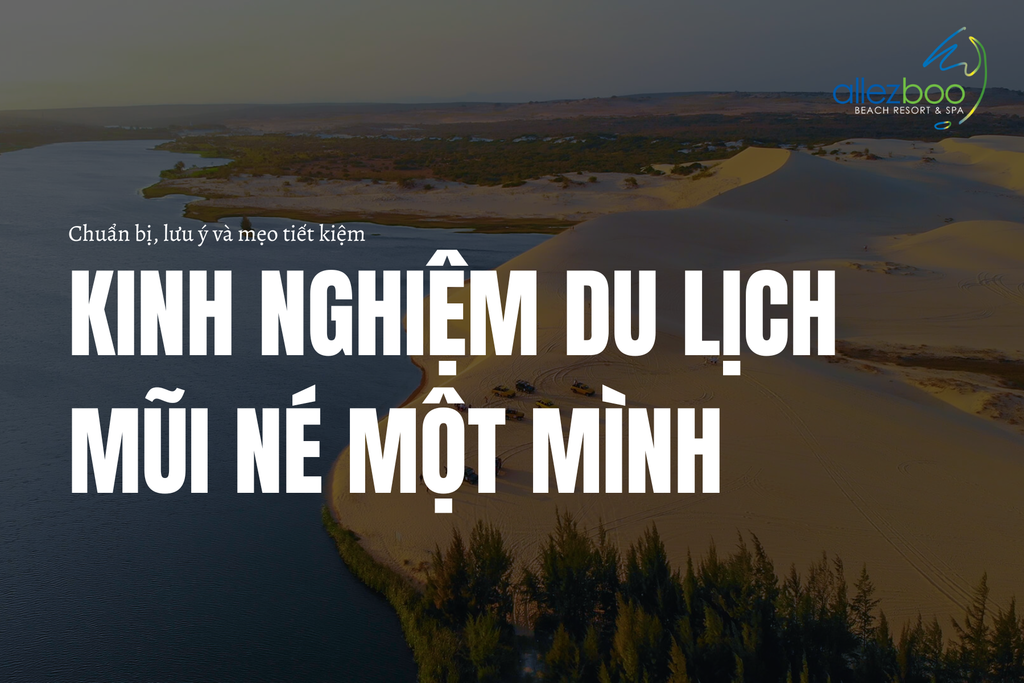 Kinh nghiệm du lịch Mũi Né 1 mình từ A–Z: Chuẩn bị và mẹo tiết kiệm