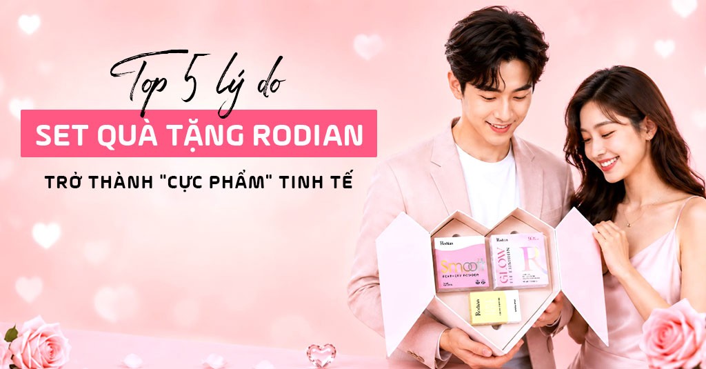 Top 5 Lý Do Set Quà Tặng Bạn Gái Rodian Trở Thành “Cực Phẩm” Tinh Tế