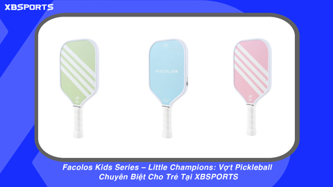 Facolos Kids Series – Little Champions: Vợt Pickleball Chuyên Biệt Cho Trẻ Tại XBSPORTS