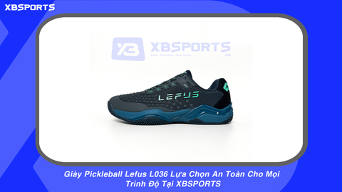 Giày Pickleball Lefus L036 Lựa Chọn An Toàn Cho Mọi Trình Độ Tại XBSPORTS