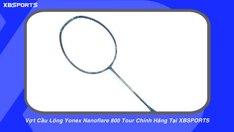 Vợt Cầu Lông Yonex Nanoflare 800 Tour Chính Hãng Tại XBSPORTS