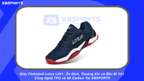 Giày Pickleball Lefus L031: Ổn Định, Thoáng Khí và Bền Bỉ Với Công Nghệ TPU và 3D Carbon Tại XBSPORTS