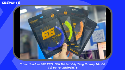 Cước Hundred 66X PRO: Giải Mã Sợi Dây Tăng Cường Tốc Độ Tối Đa Tại XBSPORTS