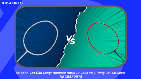 So Sánh Vợt Cầu Lông: Hundred Nitrix 70 Volta và Li-Ning Calibar 900B Tại XBSPORTS