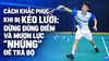 Cách Khắc Phục Khi Bị Kéo Lưới: Dừng Đúng Điểm Và Mượn Lực "Nhúng" Để Trả Bộ