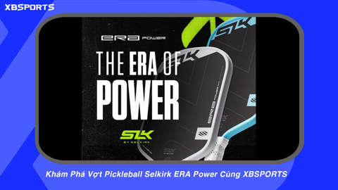 Khám Phá Vợt Pickleball Selkirk ERA Power Cùng XBSPORTS​​​​​​​