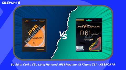 So Sánh Cước Cầu Lông Hundred JP58 Magnite Và Kizuna Z61 - XBSPORTS