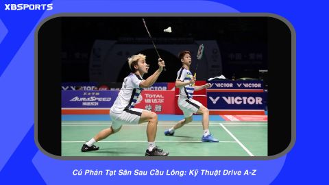 Cú Phản Tạt Sân Sau Cầu Lông: Kỹ Thuật Drive Cuối Sân Tăng Tốc Trận Đấu
