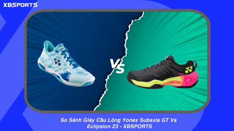 So Sánh Giày Cầu Lông Yonex Subaxia GT Vs Eclipsion Z3 - XBSPORTS