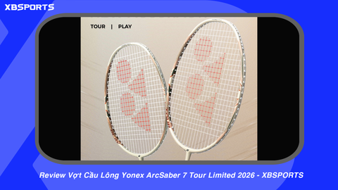 Yonex ArcSaber 7 Tour Limited 2026: Review Chi Tiết