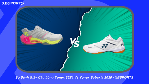 So Sánh Giày Cầu Lông Yonex 65Z4 Vs Yonex Subaxia 2026 - XBSPORTS
