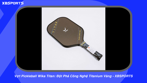 Vợt Pickleball Wika Titan: Đột Phá Công Nghệ Titanium Vàng - XBSPORTS