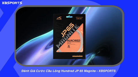 Đánh Giá Cước Cầu Lông Hundred JP 65 Magnite - XBSPORTS