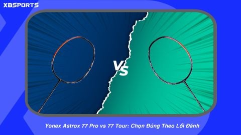 Yonex Astrox 77 Pro vs 77 Tour: Chọn Đúng Theo Lối Đánh