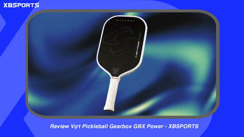 Review Vợt Pickleball Gearbox GBX Power - XBSPORTS