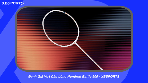 Đánh Giá Vợt Cầu Lông Hundred Battle 900 - XBSPORTS