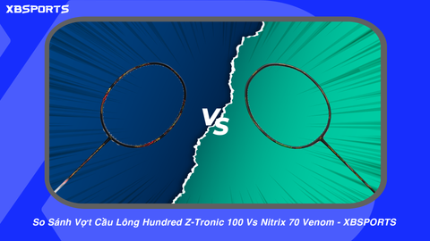 So Sánh Vợt Cầu Lông Hundred Z-Tronic 100 Vs Nitrix 70 Venom - XBSPORTS