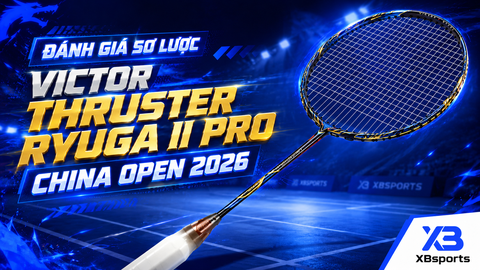 Đánh Giá Sơ Lược Victor Thruster Ryuga II Pro China Open 2026