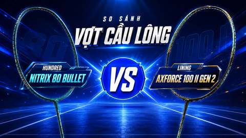 So Sánh Vợt Cầu Lông Hundred Nitrix 80 Bullet Và Lining Axforce 100 II Gen 2