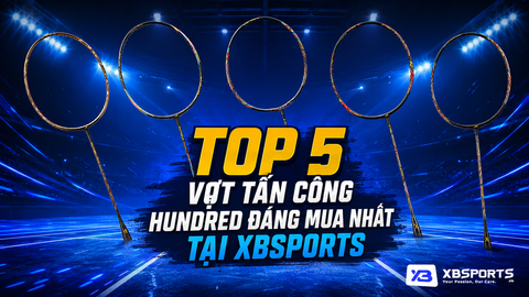 Top 5 Vợt Tấn Công Hundred Đáng Mua Nhất Tại XBSports