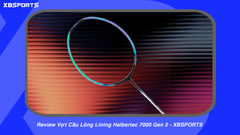 Review Vợt Cầu Lông Lining Halbertec 7000 Gen 2 - XBSPORTS