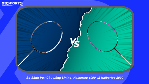 So Sánh Vợt Cầu Lông Lining: Halbertec 1000 và Halbertec 2000
