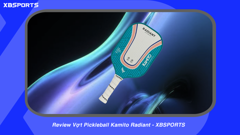 Review Vợt Pickleball Kamito Radiant - XBSPORTS