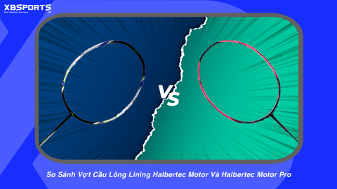 So Sánh Vợt Cầu Lông Lining Halbertec Motor Và Halbertec Motor Pro