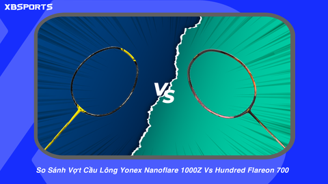 So Sánh Vợt Cầu Lông Yonex Nanoflare 1000Z Vs Hundred Flareon 700