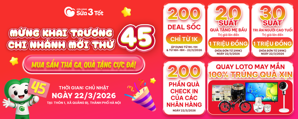 🎉🔥 MỪNG KHAI TRƯƠNG CHI NHÁNH MỚI THỨ 45 - MUA SẮM THẢ GA - QUÀ TẶNG CỰC ĐÃ!