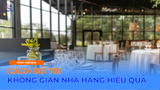CÁCH BỐ TRÍ KHÔNG GIAN NHÀ HÀNG KHOA HỌC & HIỆU QUẢ