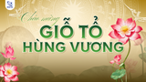 CHÀO MỪNG NGÀY GIỖ TỔ HÙNG VƯƠNG 10/03 ÂM LỊCH
