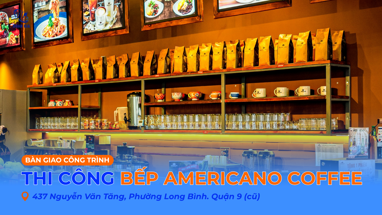 THIẾT KẾ THI CÔNG BẾP CÔNG NGHIỆP AMERICANO COFFEE - NGUYỄN VĂN TĂNG