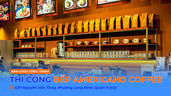 THIẾT KẾ THI CÔNG BẾP CÔNG NGHIỆP AMERICANO COFFEE - NGUYỄN VĂN TĂNG